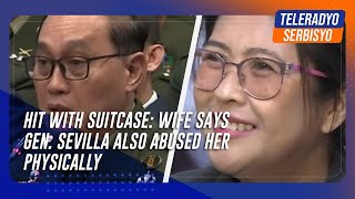 Hit with suitcase: Wife says Gen. Sevilla also abused her physically