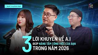 3 lời khuyên về A.I giúp nâng tầm công việc của bạn năm 2026 | #NTMN EP51 - Tập Đặc Biệt