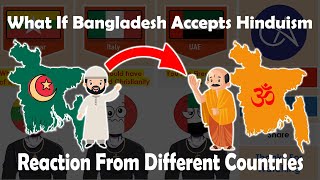 What If Bangladesh 🇧🇩 Accepts Hinduism 🕉️ - Reaction From Different Countries