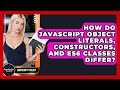 How Do JavaScript Object Literals, Constructors, And ES6 Classes Differ? - JavaScript Toolkit