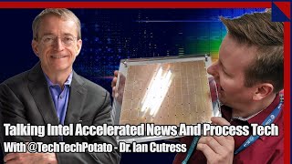 Talking Intel Accelerated News And Process Tech With TechTechPotato