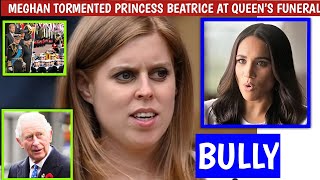 PROOF LEAKED! King Charles FURIOUS As Markle Publicly BULLIES Beatrice At Queen Elizabeth's Funeral.