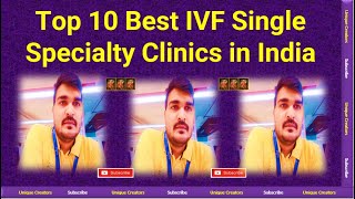 Top 10 Best IVF Single Speciality Hospitals and Clinic in India | Unique Creators |