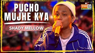 Pucho Mujhe Kya | Shady Mellow | MTV Hustle 03 REPRESENT