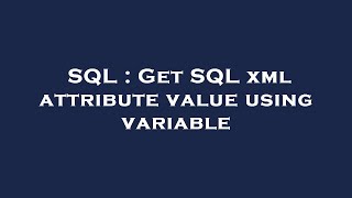 SQL : Get SQL xml attribute value using variable