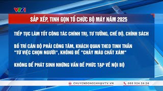 Sắp xếp, tinh gọn tổ chức bộ máy năm 2025 | Thời sự