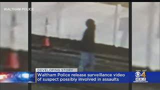 Waltham Police Release Video Of Possible Suspect Connected To Recent Assaults