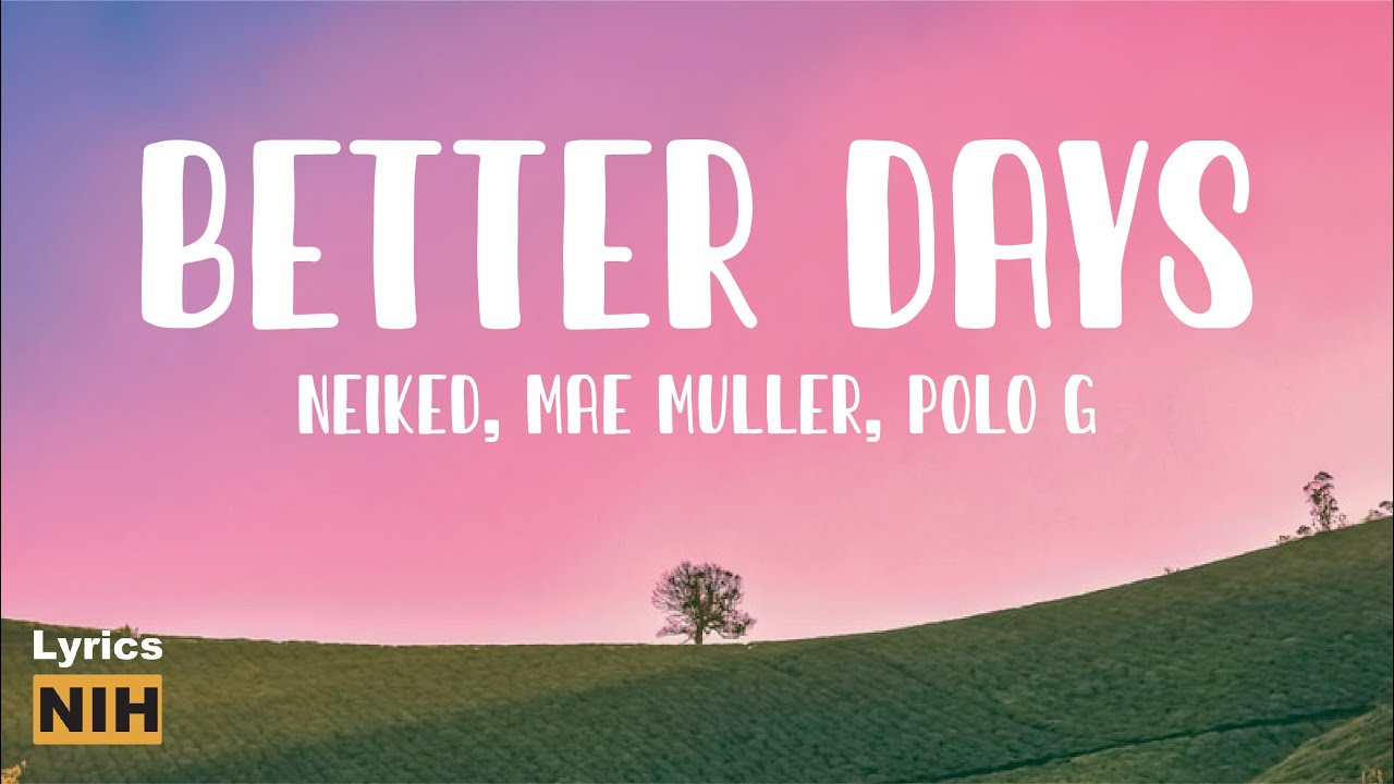 NEIKED, MAE MULLER, POLO G - BETTER DAYS ( LYRICS ) - YouTube