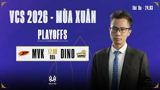Bình Luận VCS: MVK.A vs DINO (BO5) | PLAYOFFS VCS 2026 - MÙA XUÂN