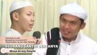 SANTRI BERTANYA TENTANG PANDANGAN ISLAM DAN TRADISI KEPADA BUYA ARRAZY