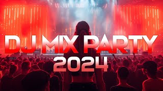 DJ PARTY MUSIC 2024 - Mashups & Remixes of Popular Songs 2024 - DJ Remix Dance Party Music Mix 2024