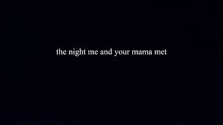 the night me and your mama met