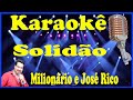 Karaokê Solidão - Milionário e José Rico