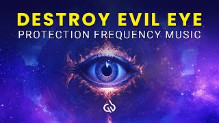 Destroy Evil Eye Frequency: Protection Frequency Music to Cleanse Evil Eye