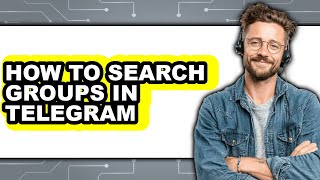 How to Search Groups in Telegram - Full Guide