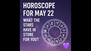 ๐ฎ Horoscope for May 22: What the Stars Have in Store for You?