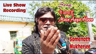 Main aaya hoon | somenath Mukherjee Live