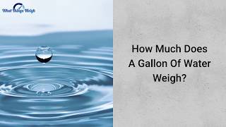 How Much Does A Gallon Of Water Weigh?