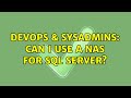 DevOps & SysAdmins: Can I use a NAS for SQL Server? (3 Solutions!!)