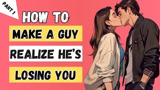 How to make a guy realize he’s losing you and act before it’s too late. ❌💔 part 1