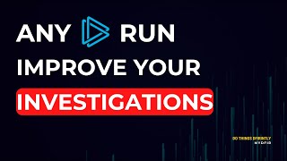 Improve Your Investigations Using ANY.RUN
