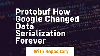 protobuf how google changed data serialization forever