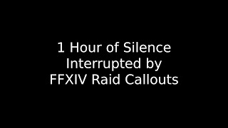 1 Hour of Silence Interrupted by FFXIV Raid Callouts