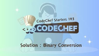 Binary Conversion || CodeChef Starters 143 || CodeChef Solution
