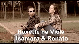 Roxette na Viola Caipira - (Isamara \u0026 Renato) cover