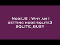 NodeJS : Why am I getting node-sqlite3 SQLITE_BUSY