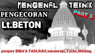 MENGENAL TEKNIK PENGECORAN Part 5 Lt.Beton proyek tahap 2 jembatan lt.06 atas Halte 2.