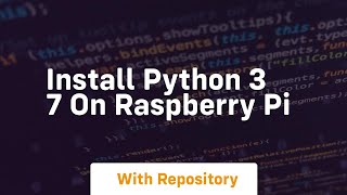 install python 3 7 on raspberry pi