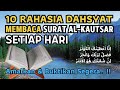 10 MANFAAT DAN KEUTAMAAN MEMBACA SURAT AL-KAUTSAR SETIAP HARI | ANDA PASTI SUDAH HAFAL