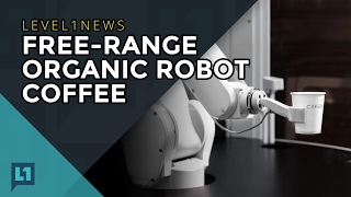 L1News: 2017-02-07 Free Range Organic Robot Coffee