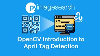 OpenCV Introduction to April Tag Detection | PyImageSearch | OpenCV Part-11