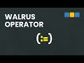 What is the Walrus Operator?