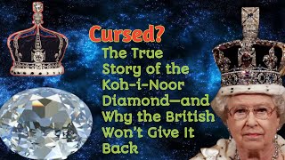 The True Story of the Koh-i-Noor Diamond—and Why the British Won’t Give It Back | Cursed?