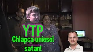 [YTP] Chlapca uniesol satan! (Slovenské hlášky)