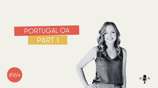 Episode 164 | Portugal QA: Part 1