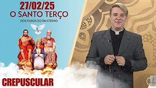 O Santo Terço dos Filhos do Pai Eterno - Crepuscular - 27/02/25