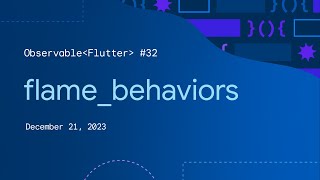 Observable Flutter #32: flame_behaviors