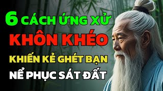 6 Cách Ứng Xử Khôn Khéo Khiến Kẻ Ghét Bạn Phải Nể Phục Sát Đất