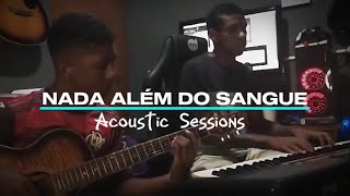 Nada Além Do Sangue - Acoustic Sessions | Ft. Rivison Augusto