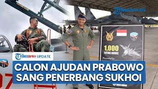 Profil Anton Palaguna, Sang Penerbang Sukhoi yang Jadi Calon Ajudan Presiden Prabowo, Dijuluki Sioux