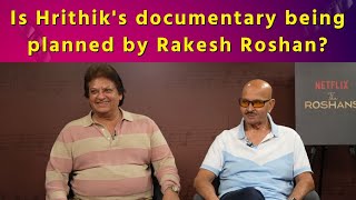 In Exclusive Conversation with Rakesh Roshan and Shashi Ranjan | Hrithik’s Documentary Plan