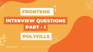 Frontend Interview Questions | Part - 1 | Polyfills