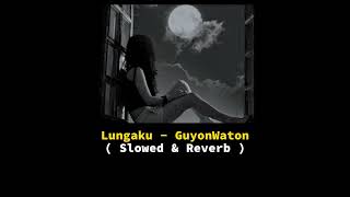 Lungaku - GuyonWaton ( Slowed & Reverb )