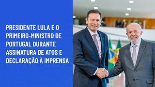 Presidente Lula e o Primeiro-Ministro de Portugal durante assinatura de atos e declaração à imprensa