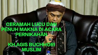 ceramah lucu penuh makna||di acara pernikahan bersama Kh.Agis buchori muslim