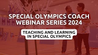 Teaching and Learning in Special Olympics - Coach Webinar Series 2024